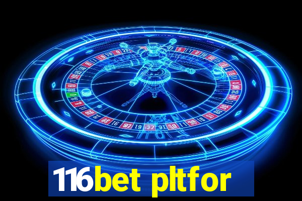 116bet pltfor